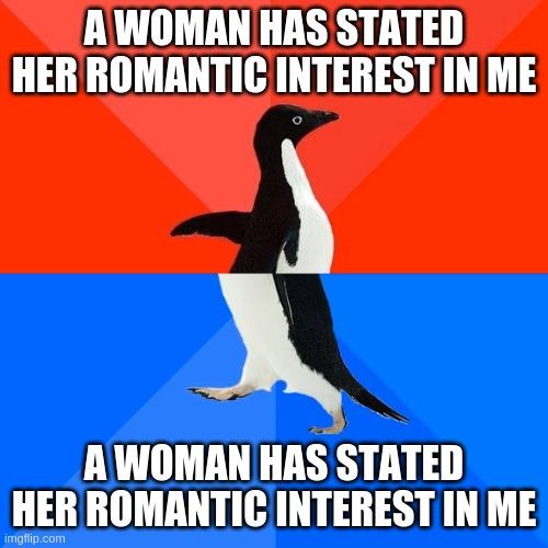 AWOMAN HAS STATED HER ROMANTIC INTEREST IN ME X AWOMANHAS STATED HER ROMANTIC INTEREST IN ME