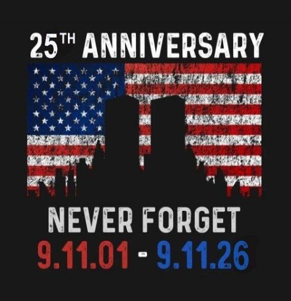 25th Anniversary. Never Forget. 9.11.01 - 9.11.26