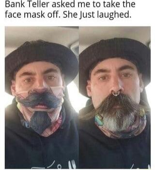 Bank Teller asked me to take the face mask off She Just laughed