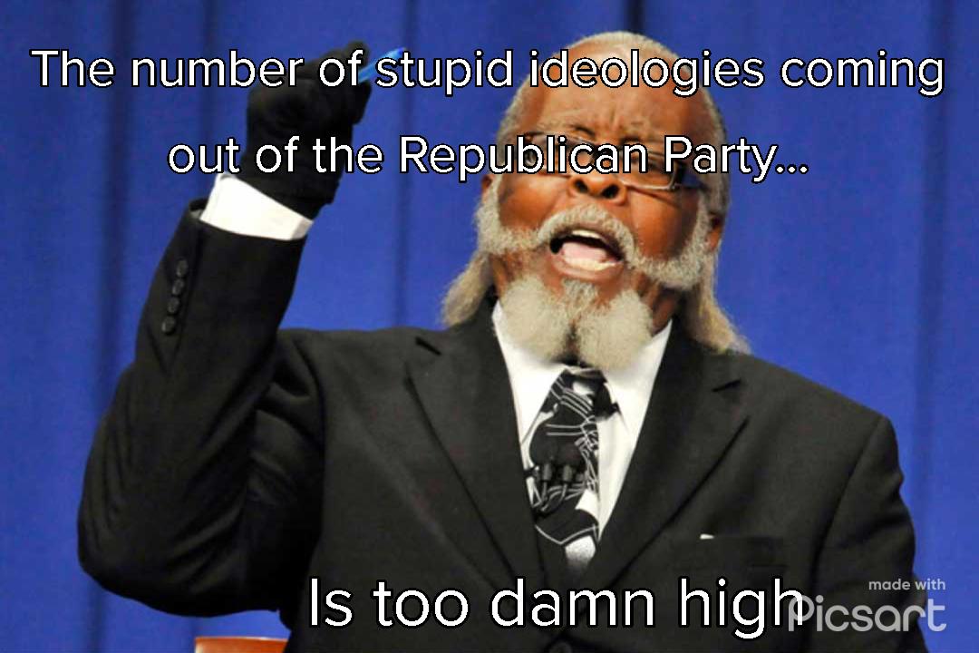 The number ofStupid wesoog elpllnle out of the Republica b o Is too damn highicsant