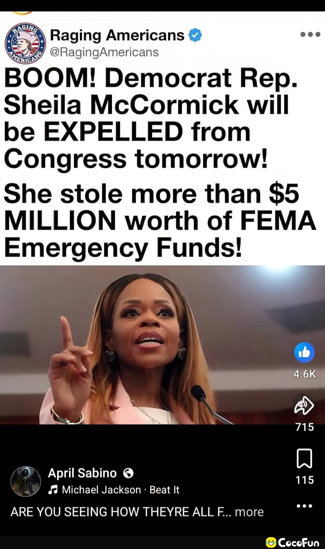 Raging Americans @RagingAmericans BOOM! Democrat Rep. Sheila McCormick will be EXPELLED from Congress tomorrow! She stole more than $5 MILLION worth of FEMA Emergency Funds! April Sabino Michael Jackson · Beat It ARE YOU SEEING HOW THEYRE ALL F... more