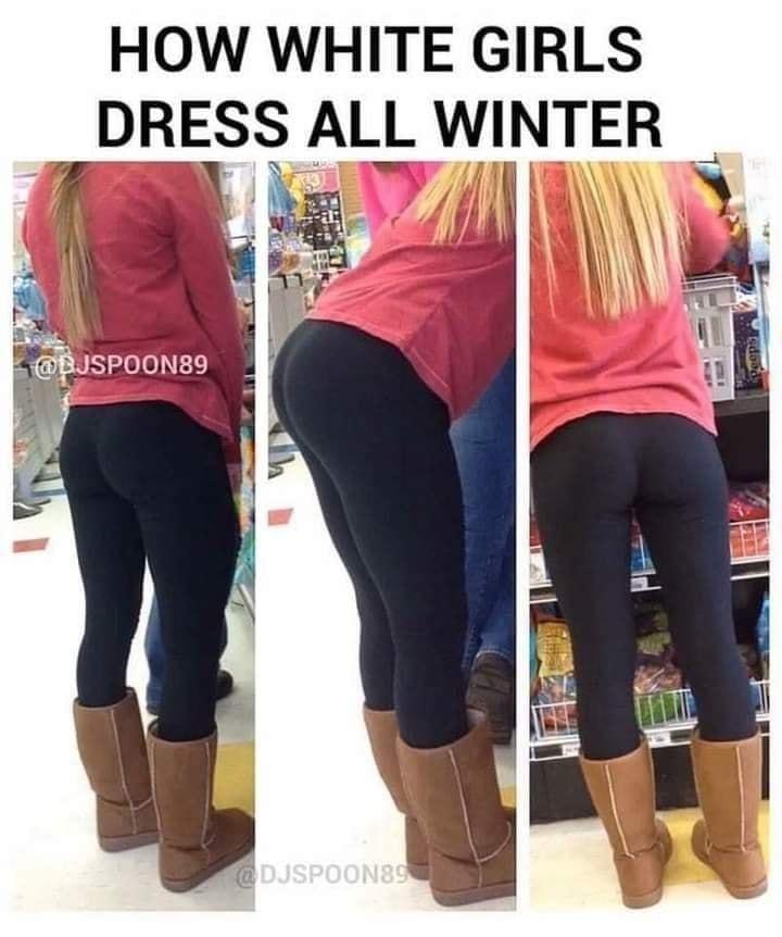 HOW WHITE GIRLS _ DRESS ALL WINTER i S 5 N e