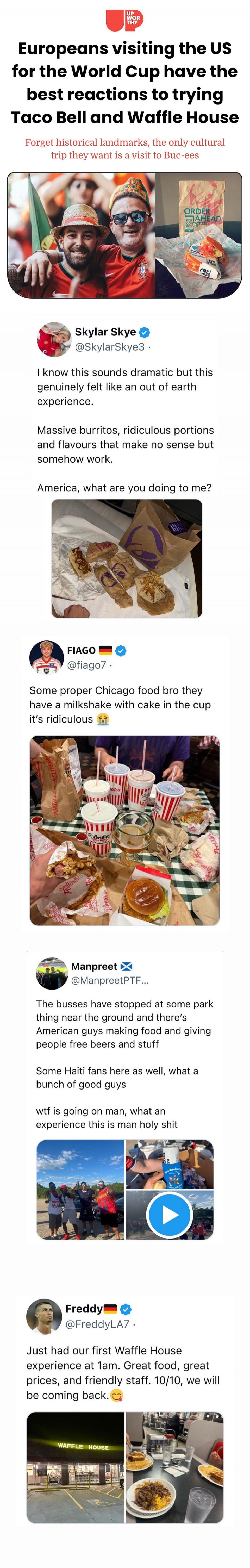 Europeans visiting the US for the World Cup have the best reactions to trying Taco Bell and Waffle House. Forget historical landmarks, the only cultural trip they want is a visit to Buc-ees. Skylar Skye describes her Taco Bell experience as an 'out of earth experience' with 'massive burritos, ridiculous portions and flavours that make no sense but 