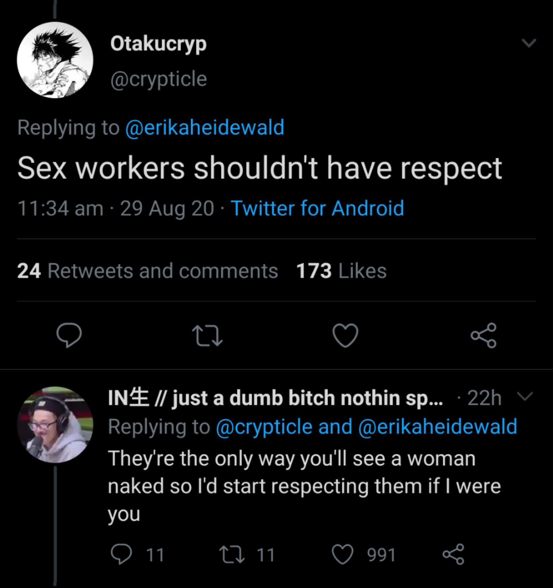 Replying to erikaheidewald Sex workers shouldnt have respect RS A Ta s A I XU To IAO I RYA 1 T o Lo o 6 2 W CWVEE Rl Kol na Clal S V ARG v oS IN4 just a dumb bitch nothin sp 22h y Replying to crypticle and erikaheidewald LA CRUEK A WAYEY AR IEEER R el Epl naked so Id start respecting them if were you QO 11 T 11 Q 991 o