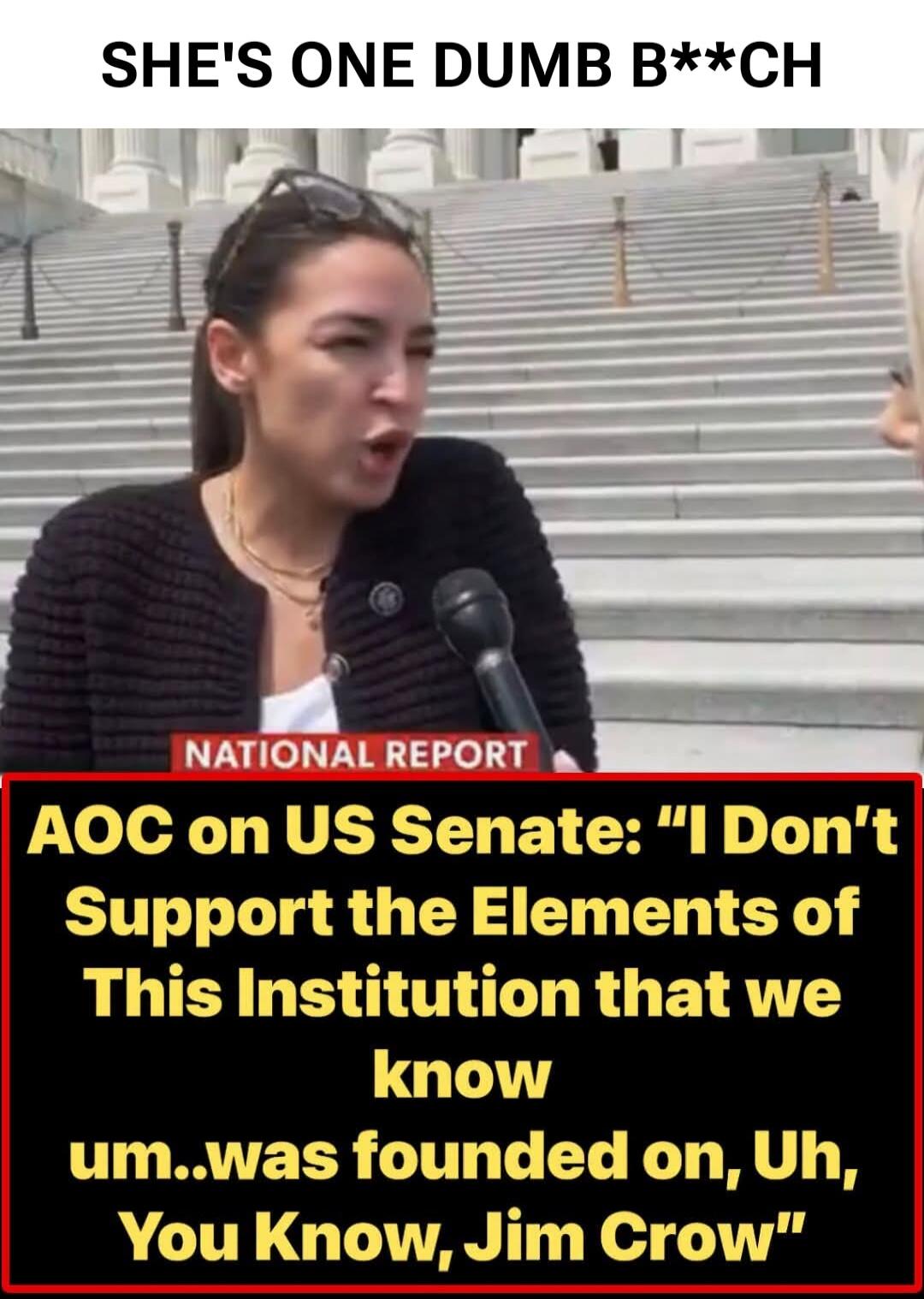 SHE'S ONE DUMB B**CH. NATIONAL REPORT. AOC on US Senate: 