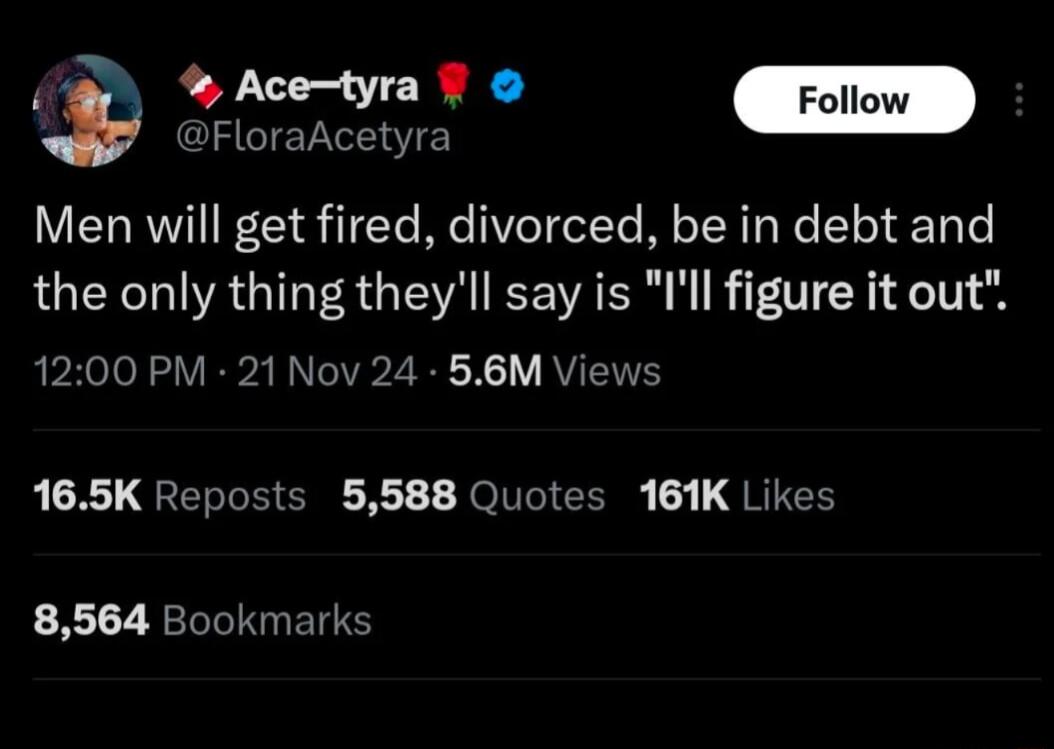 st GEEE IS TRV XY Y Men will get fired divorced be in debt and the only thing theyll say is Ill figure it out 1200 PM 21 Nov 24 56M Views RCE QERGEERE R JolTCICE QRICH 8564 Bookmarks