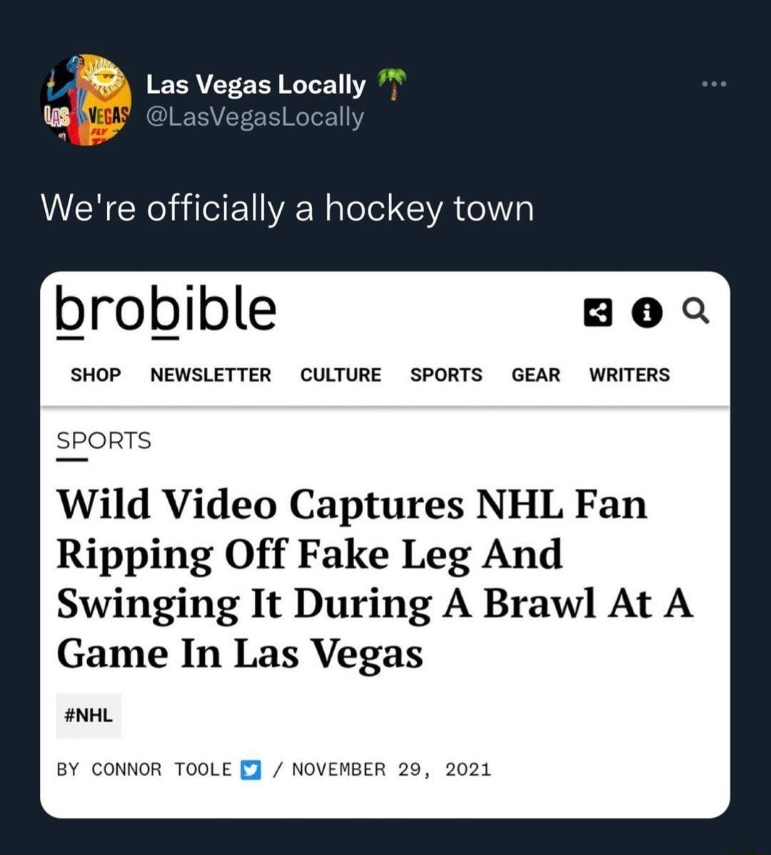 ERAVLY EY I ETVY Y WoTer 111Y ERCR G Ralele CA g brobible e a SHOP NEWSLETTER CULTURE SPORTS GEAR WRITERS SPORTS Wild Video Captures NHL Fan Ripping Off Fake Leg And Swinging It During A Brawl At A Game In Las Vegas NHL BY CONNOR TOOLE NOVEMBER 29 2021