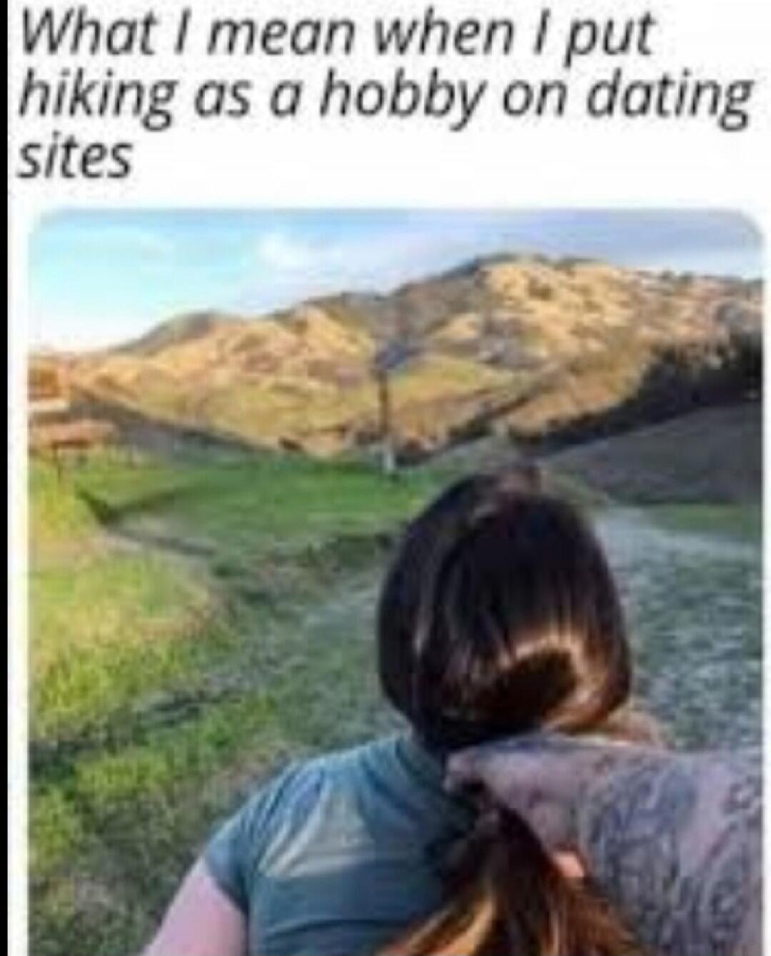 What I mean when I put hiking as a hobby on dating sites