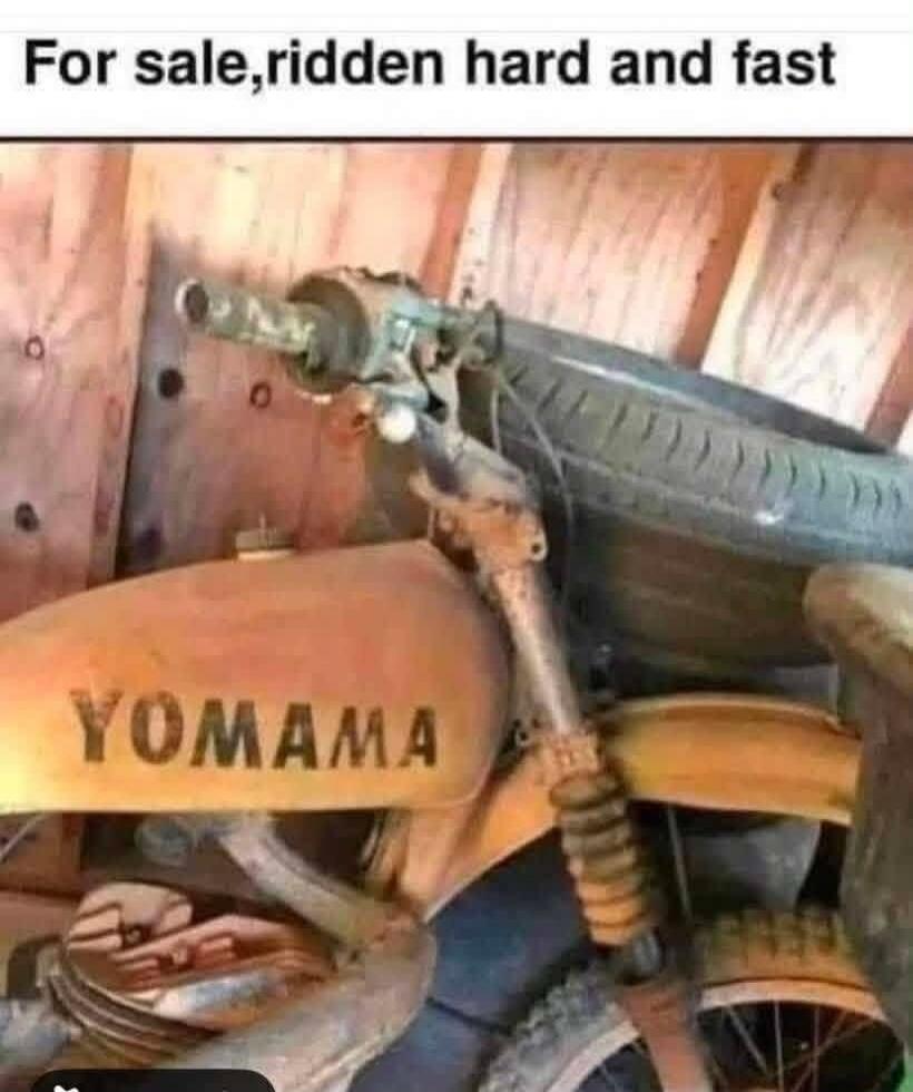 For sale, ridden hard and fast YOMAMA