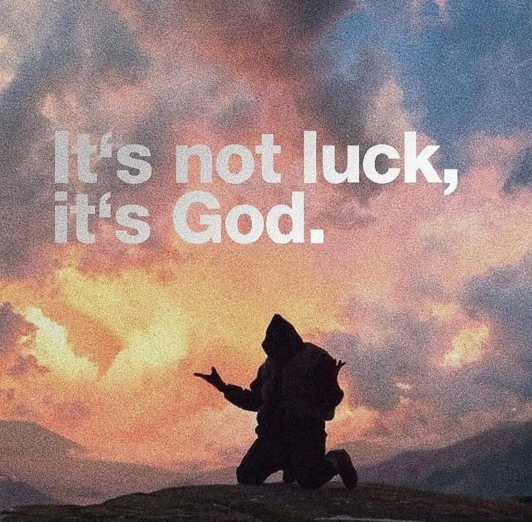 It's not luck, it's God.