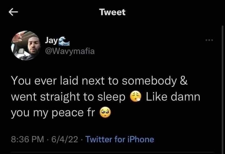 Tweet Jayg Q Wavymafia You ever laid next to somebody went straight to sleep Like damn you my peace fr 836 PM 6422 Twitter for iPhone 1 RETELICIR N2 RO R VEE G K GG