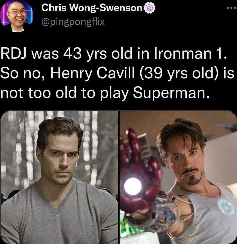 Chris Wong Swenson pingpongfiix RDJ was 43 yrs old in Ironman 1 So no Henry Cavill 39 yrs old is ple oToNoo Rio W ENASIV o ITen T o 3