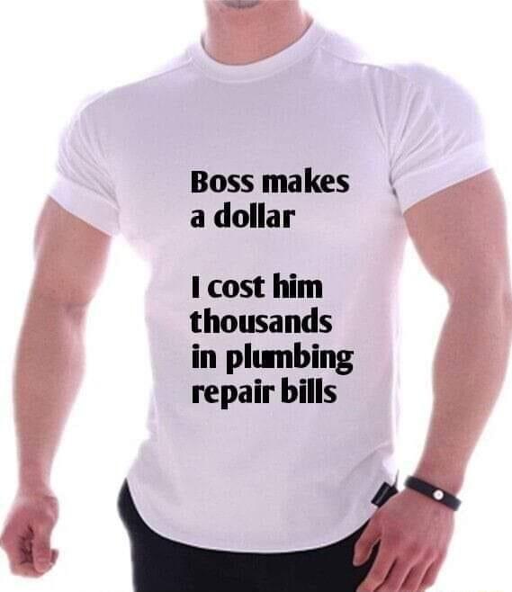 Boss makes a dollar 1 cost him thousands in plumbing repair bills