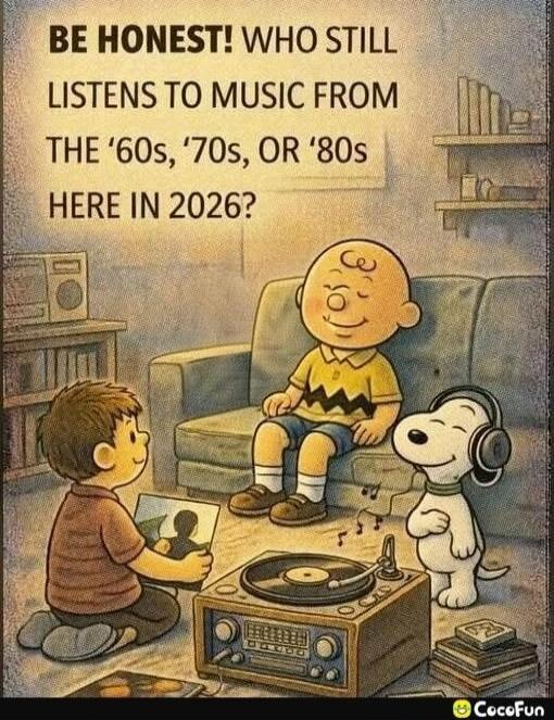 BE HONEST! WHO STILL LISTENS TO MUSIC FROM THE ‘60s, ’70s, OR ’80s HERE IN 2026?