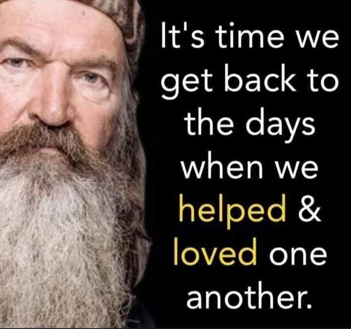 It's time we get back to the days when we helped & loved one another.