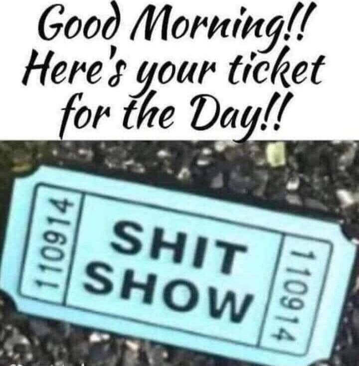 Good Morning!! Here's your ticket for the Day!! SHIT SHOW 110914