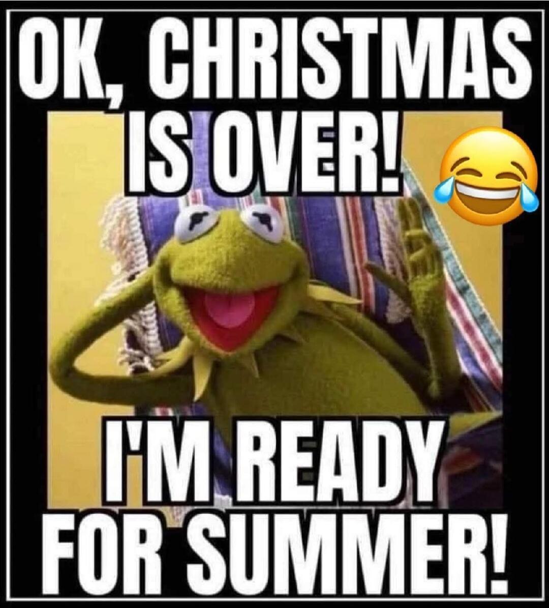OK, CHRISTMAS IS OVER! I'M READY FOR SUMMER!