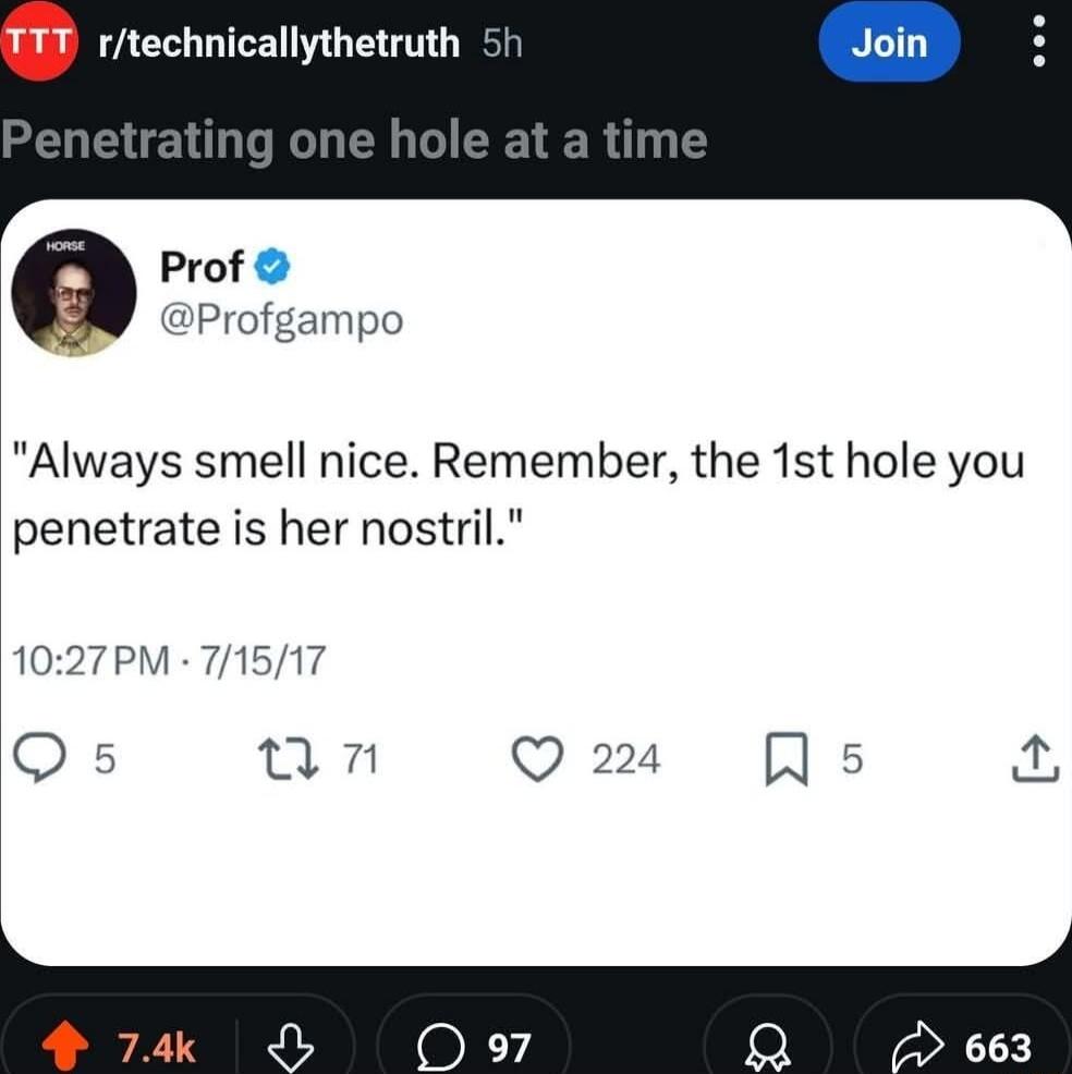 T1 rtechnicallythetruth 5 Prof Profgampo Always smell nice Remember the 1st hole you penetrate is her nostril 1027PM 71517 Qs mn Q 224 Qs 1