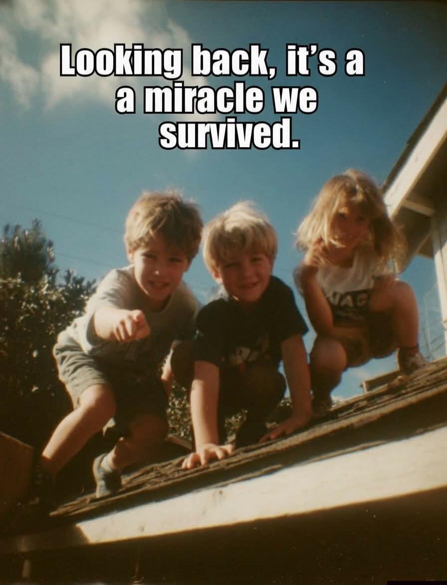 Looking back, it's a miracle we survived.