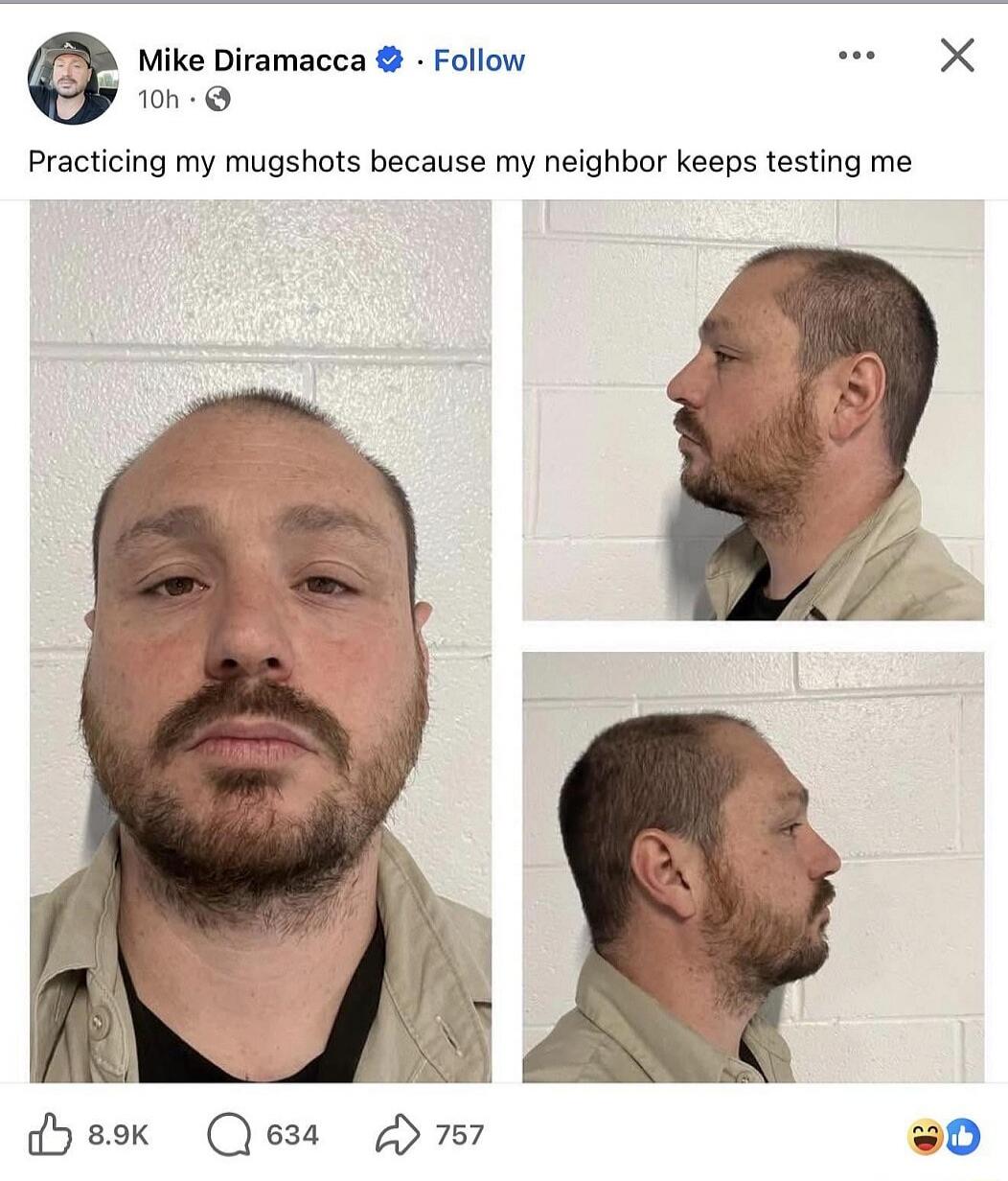 Mike Diramacca • Follow
Practicing my mugshots because my neighbor keeps testing me