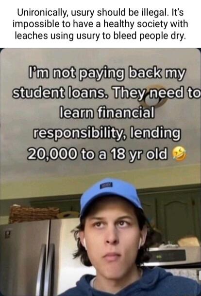 Unironically usury should be illegal Its impossible to have a healthy society with leaches using usury to bleed people dry mmmw b USRS fmancnal