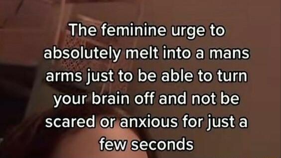 The feminine urge to E N WA ENNERS arms just to be able to turn your brain off and not be scaredioranxious for just a fewlseconds