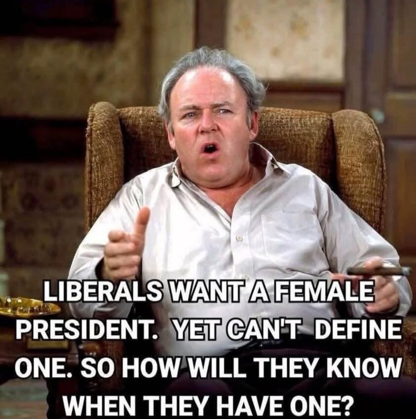 LIBERALS WANT A FEMALE PRESIDENT. YET CAN'T DEFINE ONE. SO HOW WILL THEY KNOW WHEN THEY HAVE ONE?