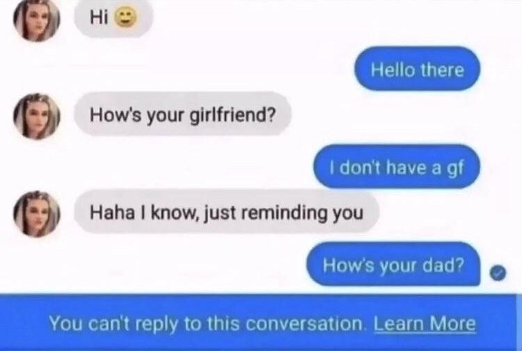 om Hows your girlfriend Hello there dont have a of Haha know just reminding you Hows your dad You cant reply to this conversation Learn More