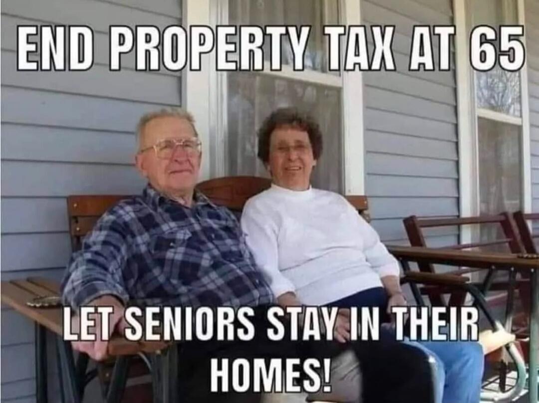 END PROPERTY TAX AT 65
LET SENIORS STAY IN THEIR HOMES!