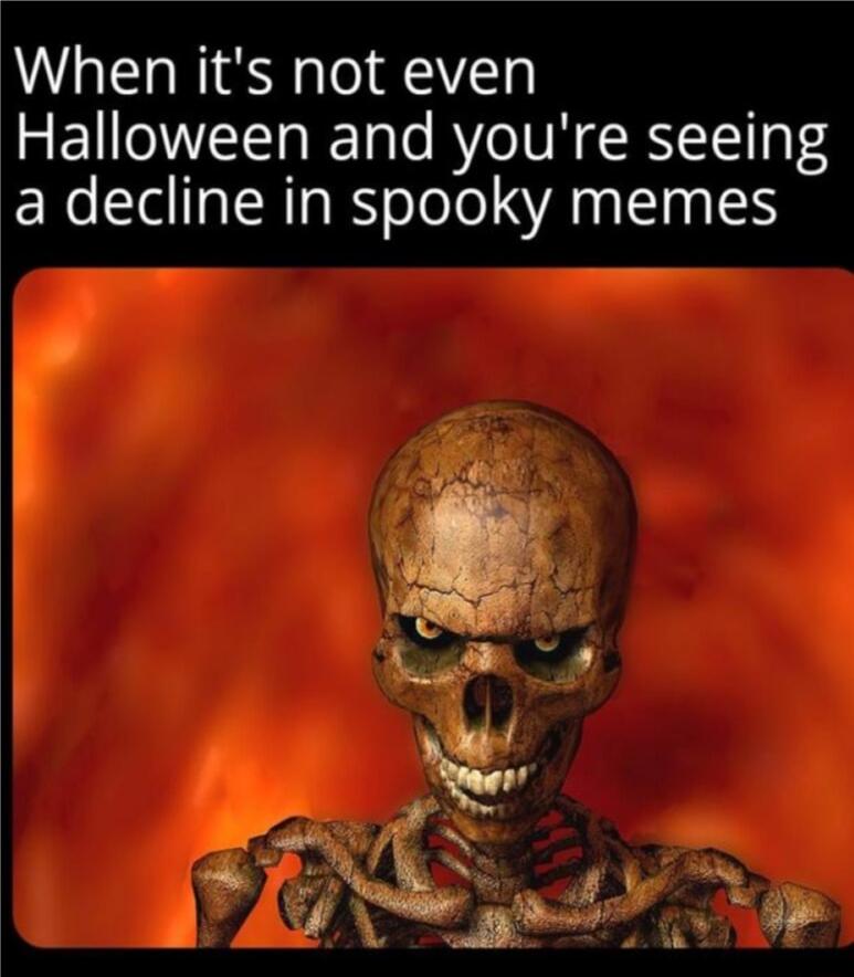 When its not even Halloween and youre seeing a decline in spooky memes