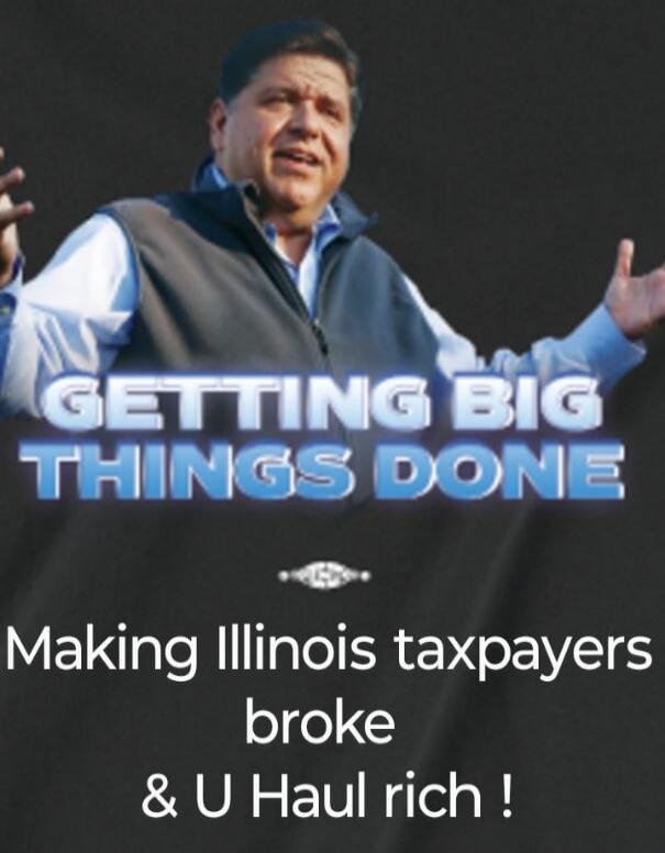 GETTING BIG THINGS DONE Making Illinois taxpayers broke & U Haul rich !