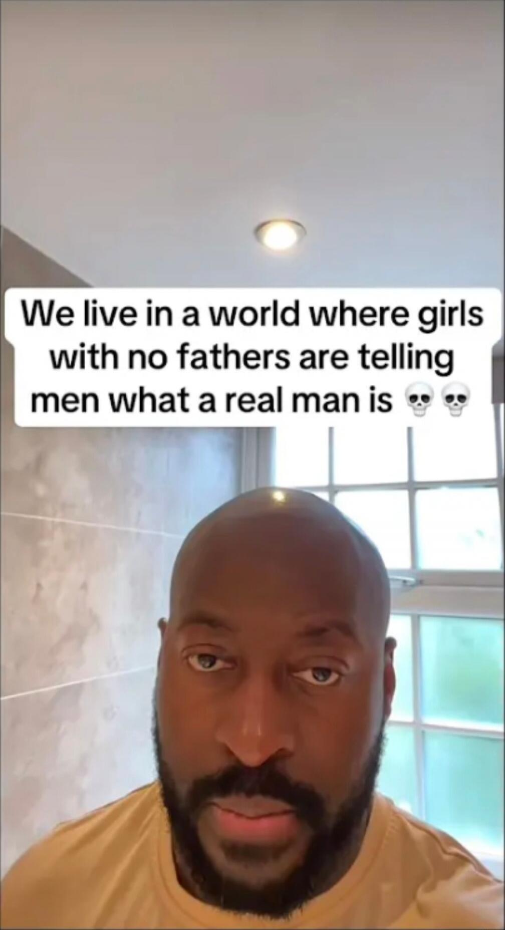 We live in a world where girls with no fathers are telling men what a real man is 💀💀