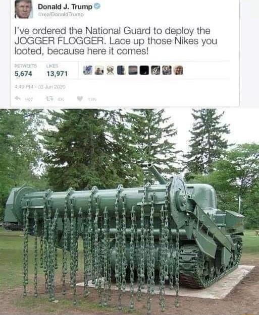 Donald J Trump Ive ordered the National Guard to deploy the JOGGER FLOGGER Lace up those Nikes you looted because here it comes sen won HarRBEGR
