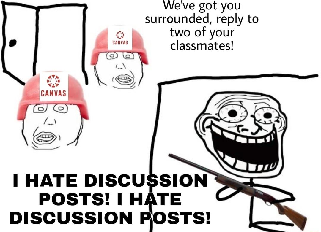 Weve got you surrounded reply to two of your classmates POSTS HATE DISCUSSION FOSTS