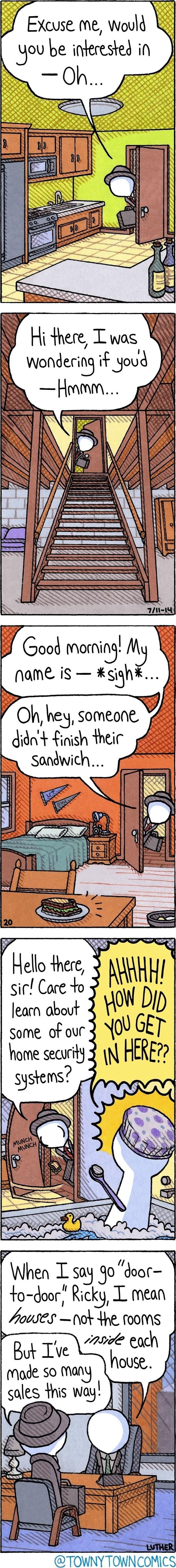 J Excuse me Would You be inferested in Oh A Hithere Twas W wondering if youd Oh hey someone didnt finish their sondwich Hello 4here 3 sir Cace 1o g leacn about some of our home security to door Ricky I mean YousEs ot Yhe fooms TOWNYTOWNCOMICS