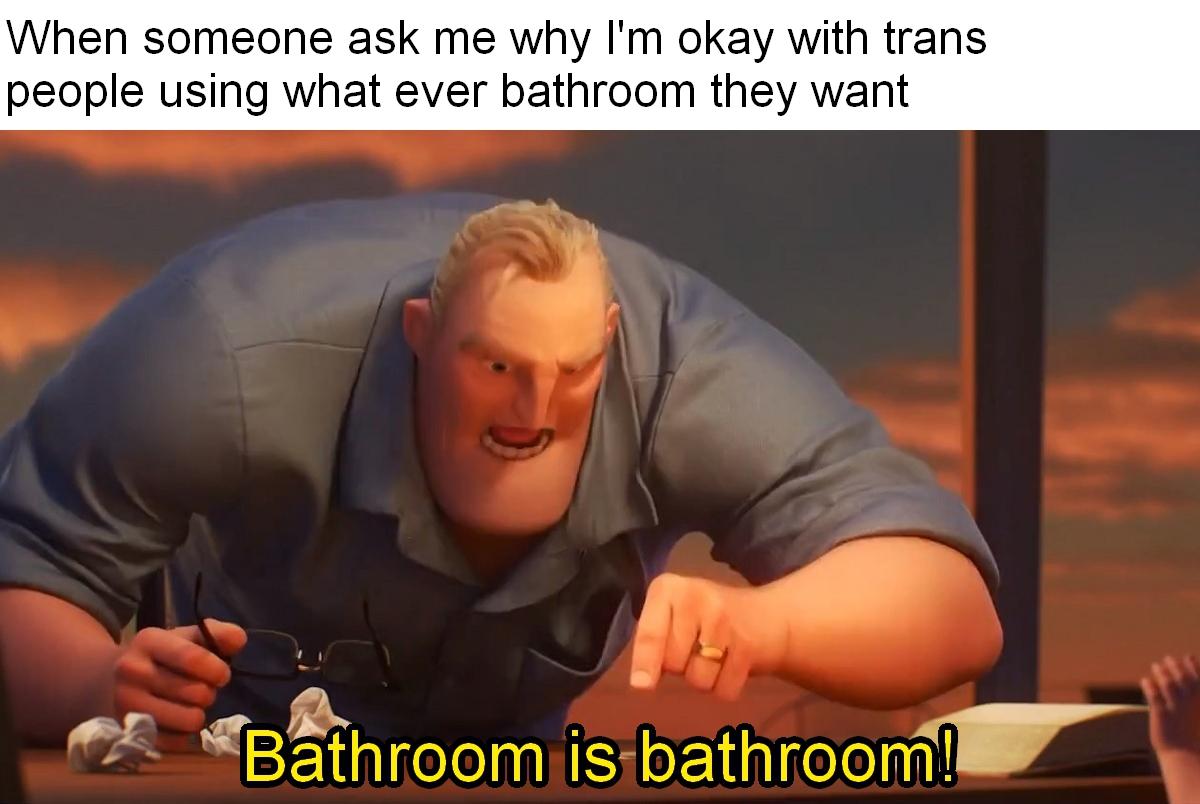 When someone ask me why Im okay with trans people using what ever bathroom they want B L B3throomis bathroom P