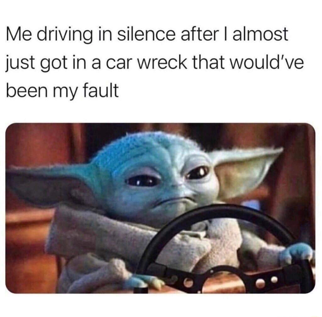 Me driving in silence after almost just got in a car wreck that wouldve been my fault