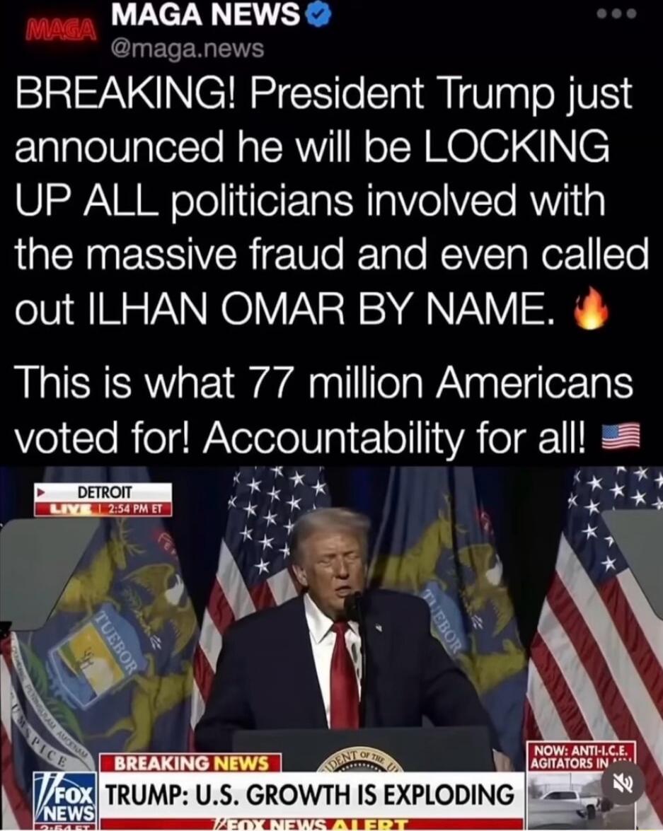 BREAKING! President Trump just announced he will be LOCKING UP ALL politicians involved with the massive fraud and even called out ILHAN OMAR BY NAME. 🔥\nThis is what 77 million Americans voted for! Accountability for all! 🇺🇸