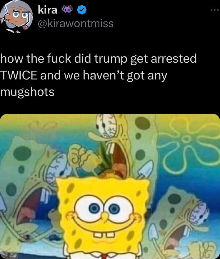 kira kirawontmiss e how the fuck did trump get arrested TWICE and we havent got any mugshots
