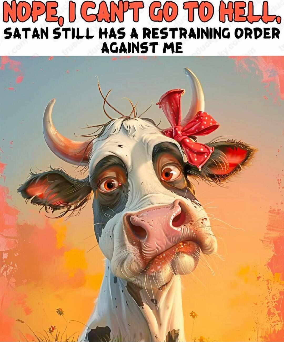 NOPE, I CAN'T GO TO HELL. SATAN STILL HAS A RESTRAINING ORDER AGAINST ME