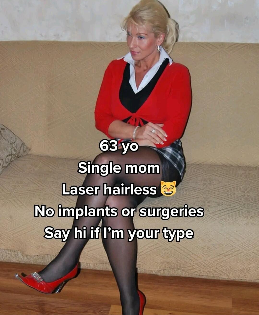 63 yo
Single mom
Laser hairless 😼
No implants or surgeries
Say hi if I’m your type