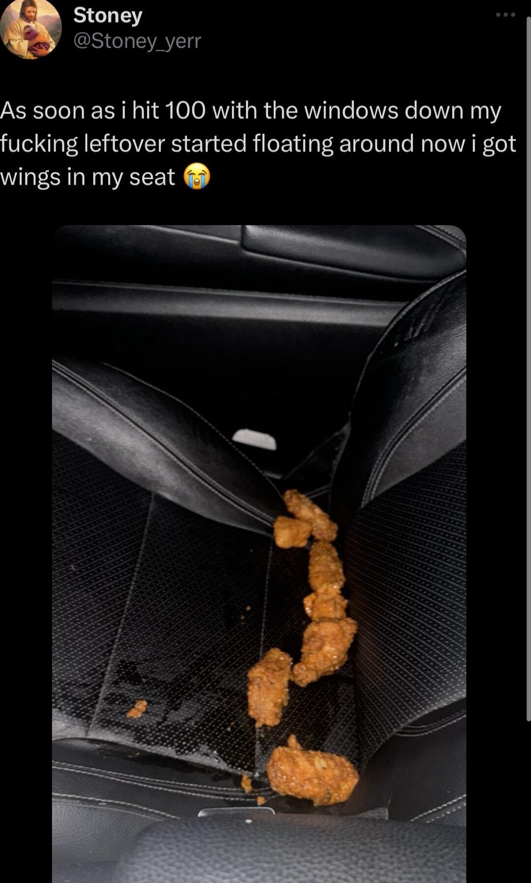 Stoney GSICL A As soon as i hit 100 with the windows down my fucking leftover started floating around now i got wings in my seat T