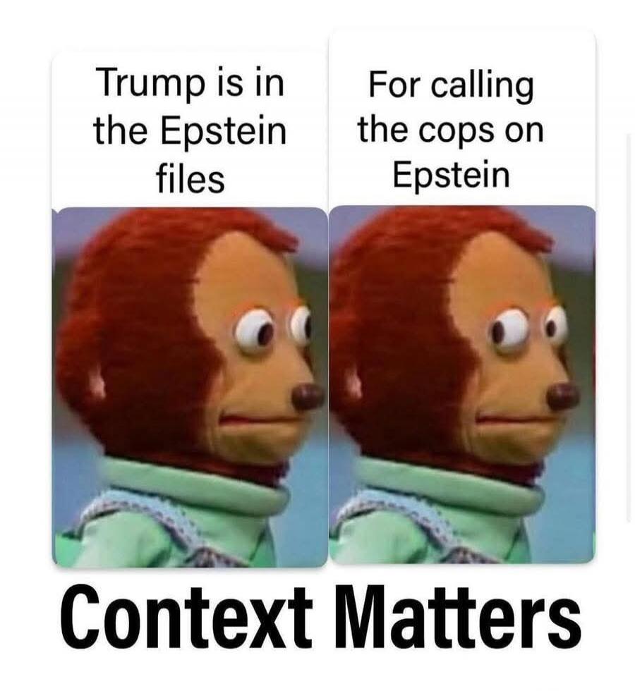 Trump is in the Epstein files
For calling the cops on Epstein
Context Matters