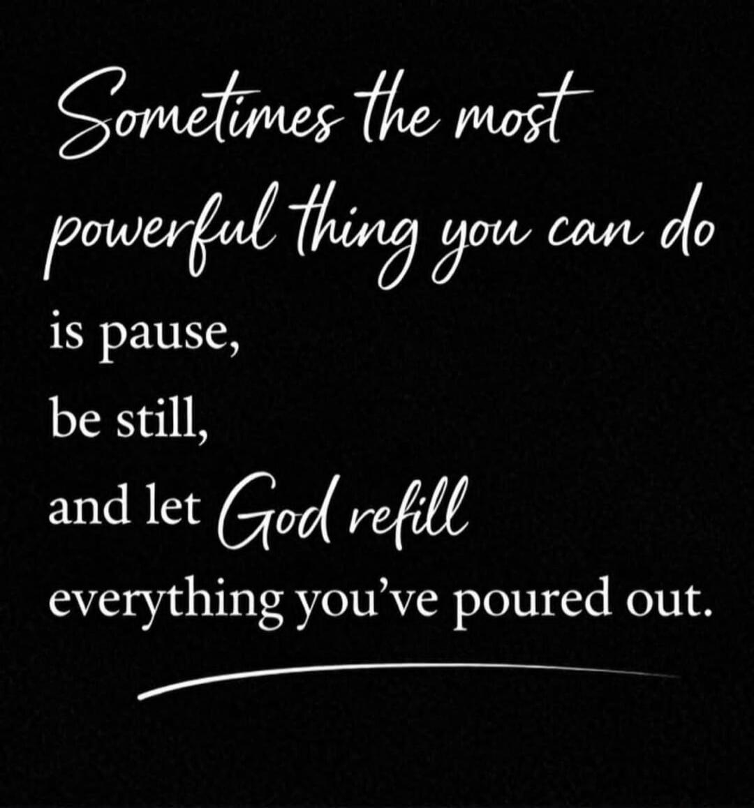 Sometimes the most powerful thing you can do is pause, be still, and let God refill everything you've poured out.