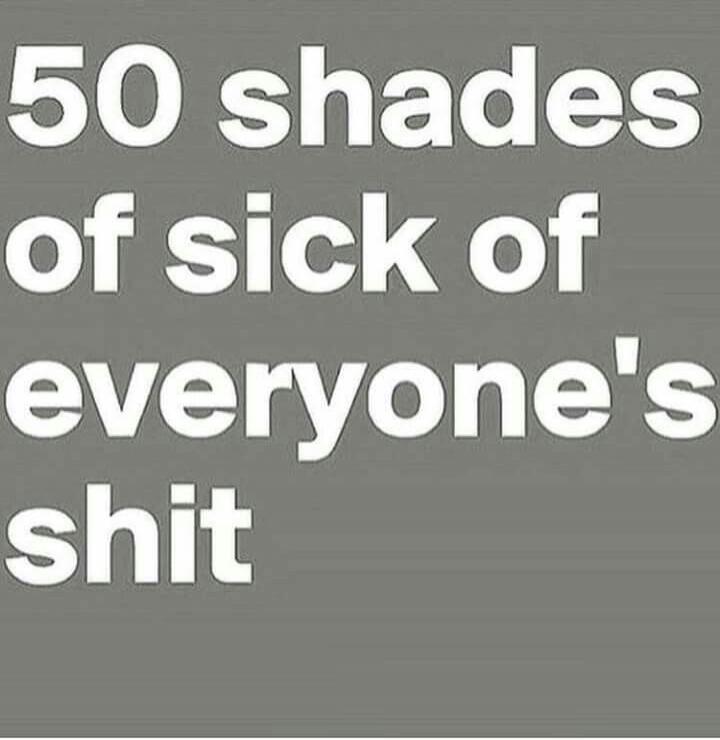 50 shades of sick of everyone's shit