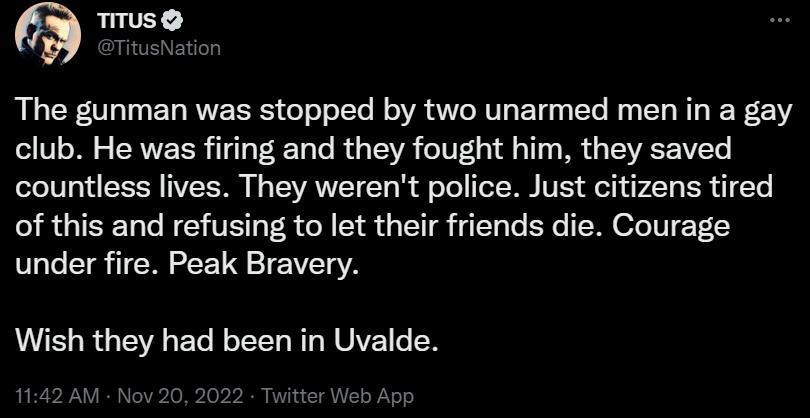 The gunman was stopped by two unarmed men in a gay club He was firing and they fought him they saved countless lives They werent police Just citizens tired of this and refusing to let their friends die Courage under fire Peak Bravery WERGERELREEL L LTEIEN