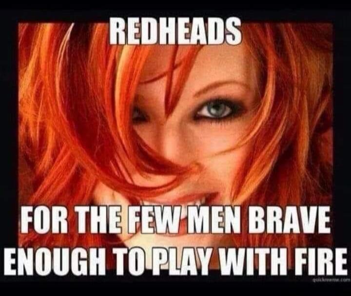 REDHEADS FOR THE FEW MEN BRAVE ENOUGH TO PLAY WITH FIRE