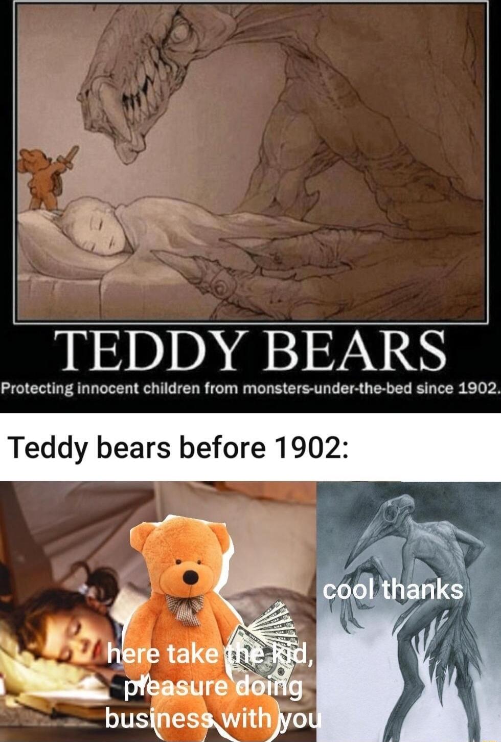 TEDDY BEARS Protecting innocent children from monsters under the bed since 1902 Teddy bears before 1902 pleasure busnessvithyo