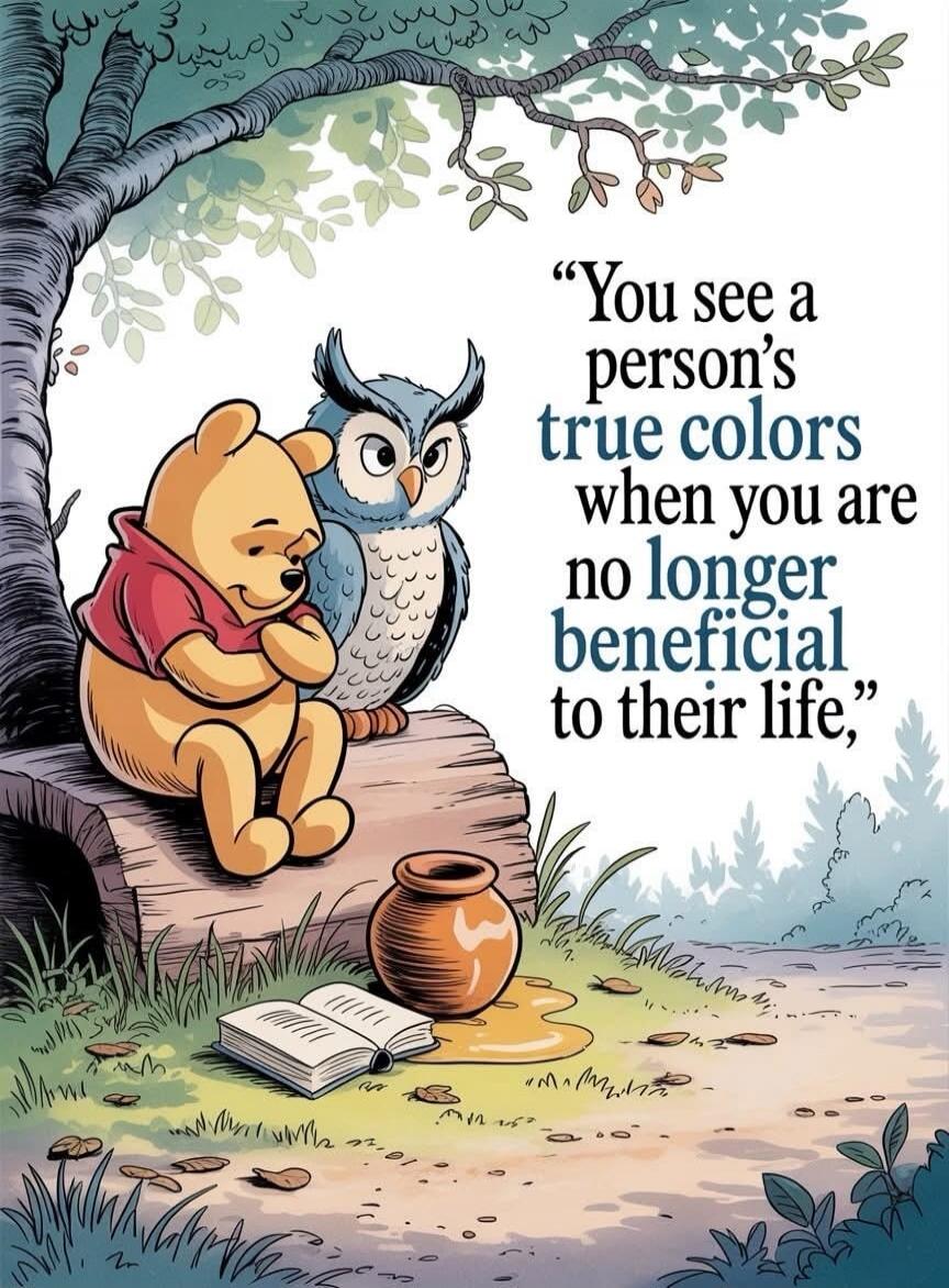 “You see a person’s true colors when you are no longer beneficial to their life,”