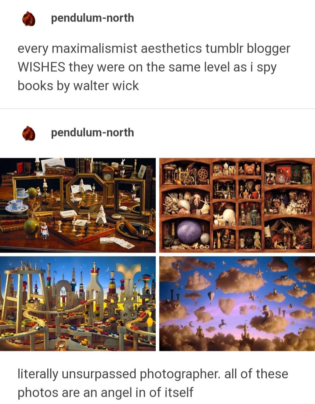 pendulum north every maximalismist aesthetics tumblr blogger WISHES they were on the same level as i spy books by walter wick pendulum north literally unsurpassed photographer all of these photos are an angel in of itself